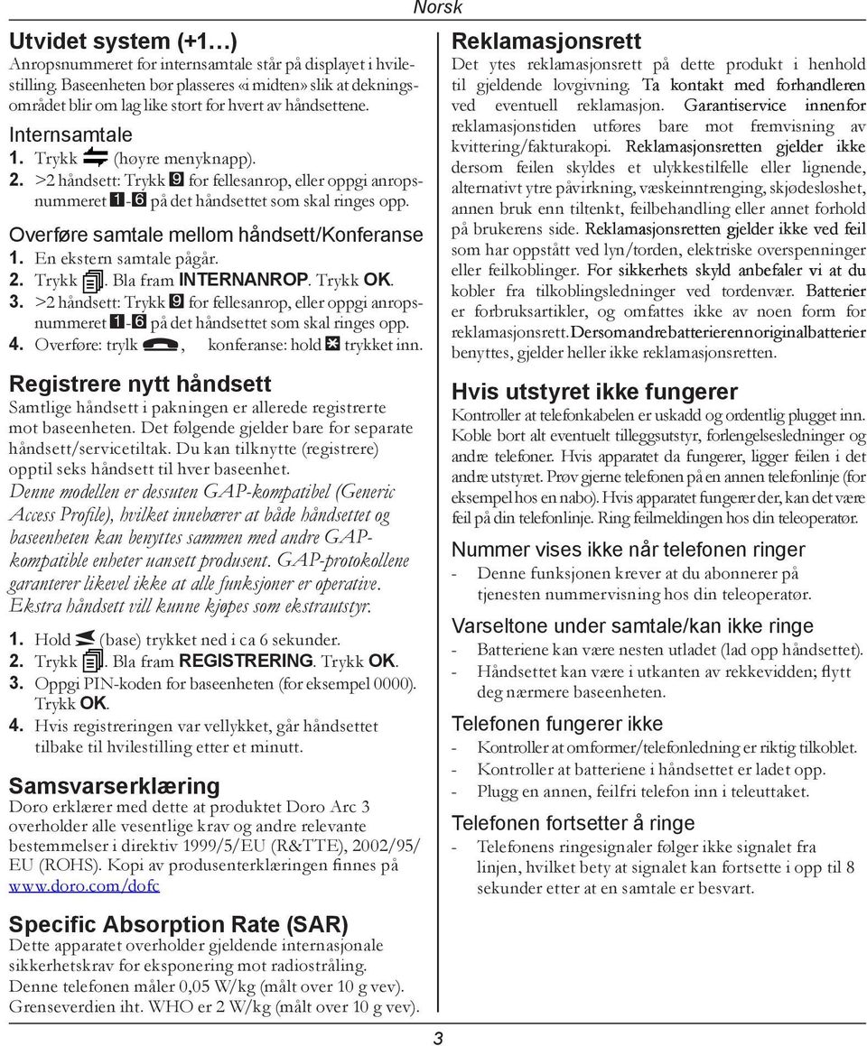 En ekstern samtale pågår. 2. Trykk. Bla fram INTERNANROP. Trykk OK. 3. >2 håndsett: Trykk 9 for fellesanrop, eller oppgi anropsnummeret 1-6 på det håndsettet som skal ringes opp. 4.