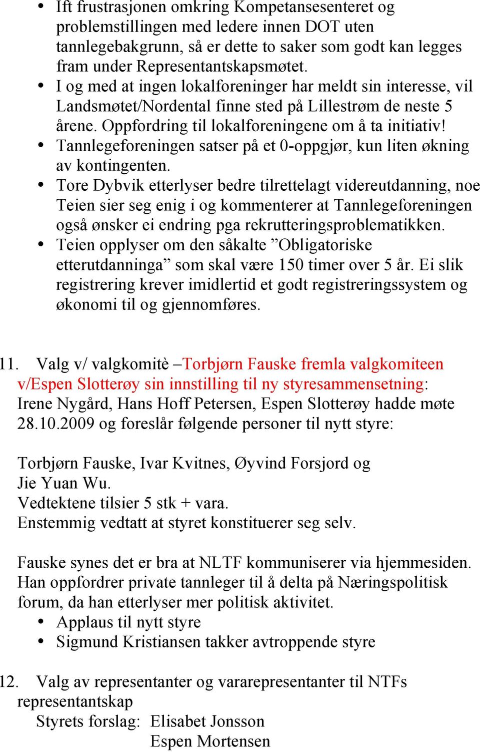 Tannlegeforeningen satser på et 0-oppgjør, kun liten økning av kontingenten.