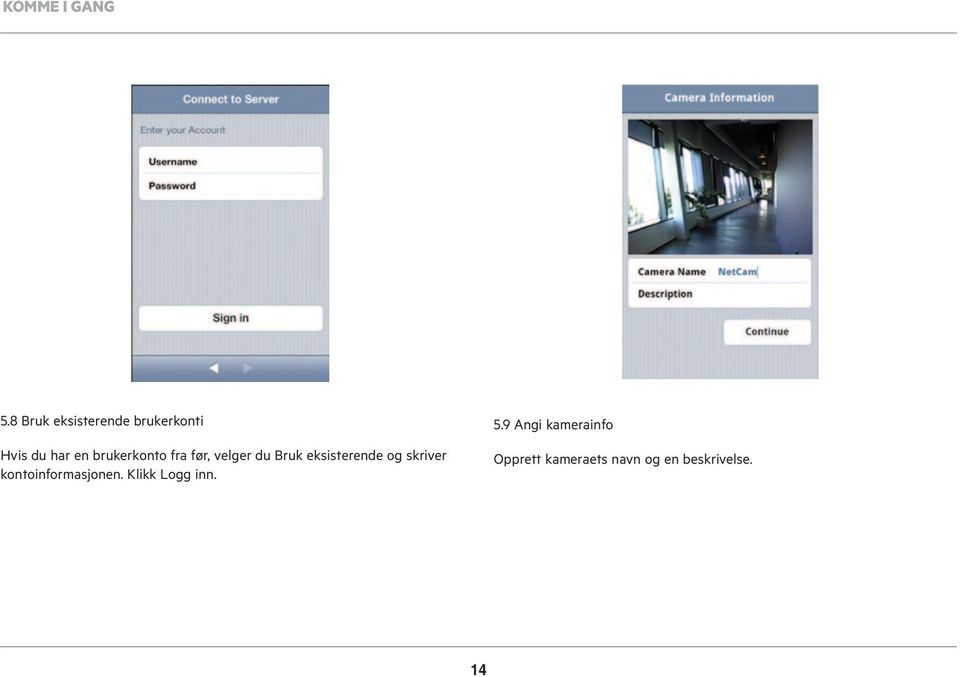 brukerkonto fra før, velger du Bruk eksisterende og