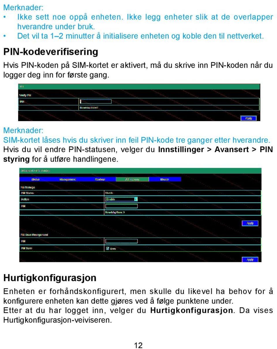 Merknader: SIM-kortet låses hvis du skriver inn feil PIN-kode tre ganger etter hverandre.