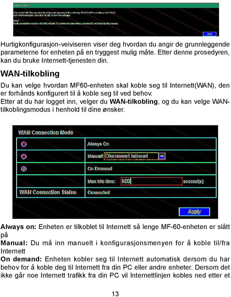 Etter at du har logget inn, velger du WAN-tilkobling, og du kan velge WANtilkoblingsmodus i henhold til dine ønsker.