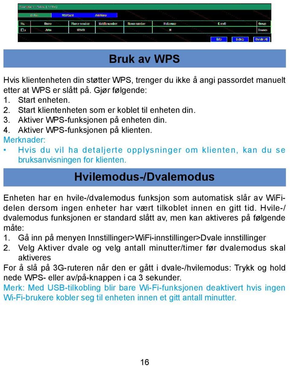 Merknader: Hvis du vil ha detaljerte opplysninger om klienten, kan du se bruksanvisningen for klienten.