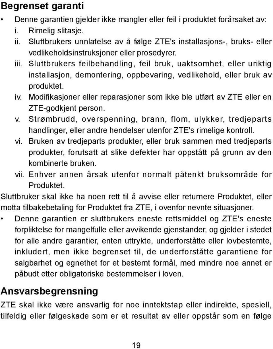 Sluttbrukers feilbehandling, feil bruk, uaktsomhet, eller uriktig installasjon, demontering, oppbevaring, vedlikehold, eller bruk av produktet. iv.