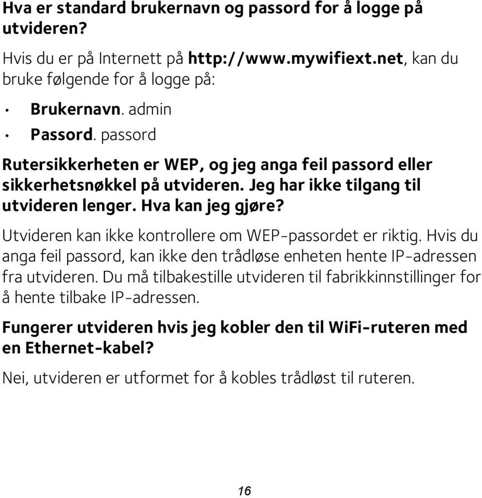 Utvideren kan ikke kontrollere om WEP-passordet er riktig. Hvis du anga feil passord, kan ikke den trådløse enheten hente IP-adressen fra utvideren.