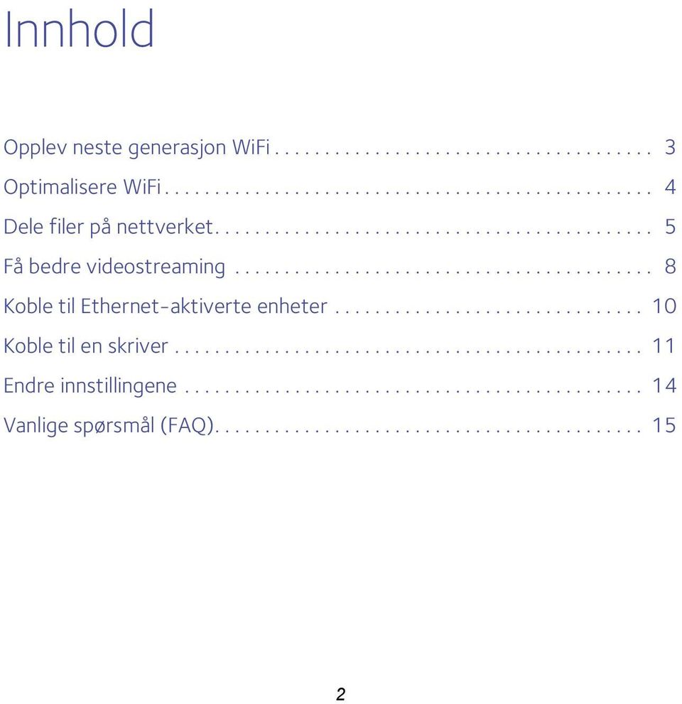 .............................. 10 Koble til en skriver............................................... 11 Endre innstillingene.