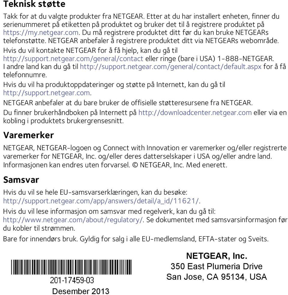 Du må registrere produktet ditt før du kan bruke NETGEARs telefonstøtte. NETGEAR anbefaler å registrere produktet ditt via NETGEARs webområde.