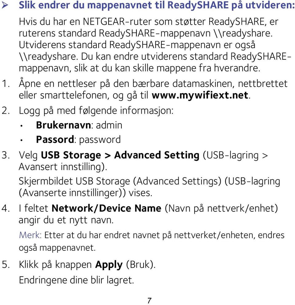 Åpne en nettleser på den bærbare datamaskinen, nettbrettet eller smarttelefonen, og gå til www.mywifiext.net. 2. Logg på med følgende informasjon: Brukernavn: admin Passord: password 3.