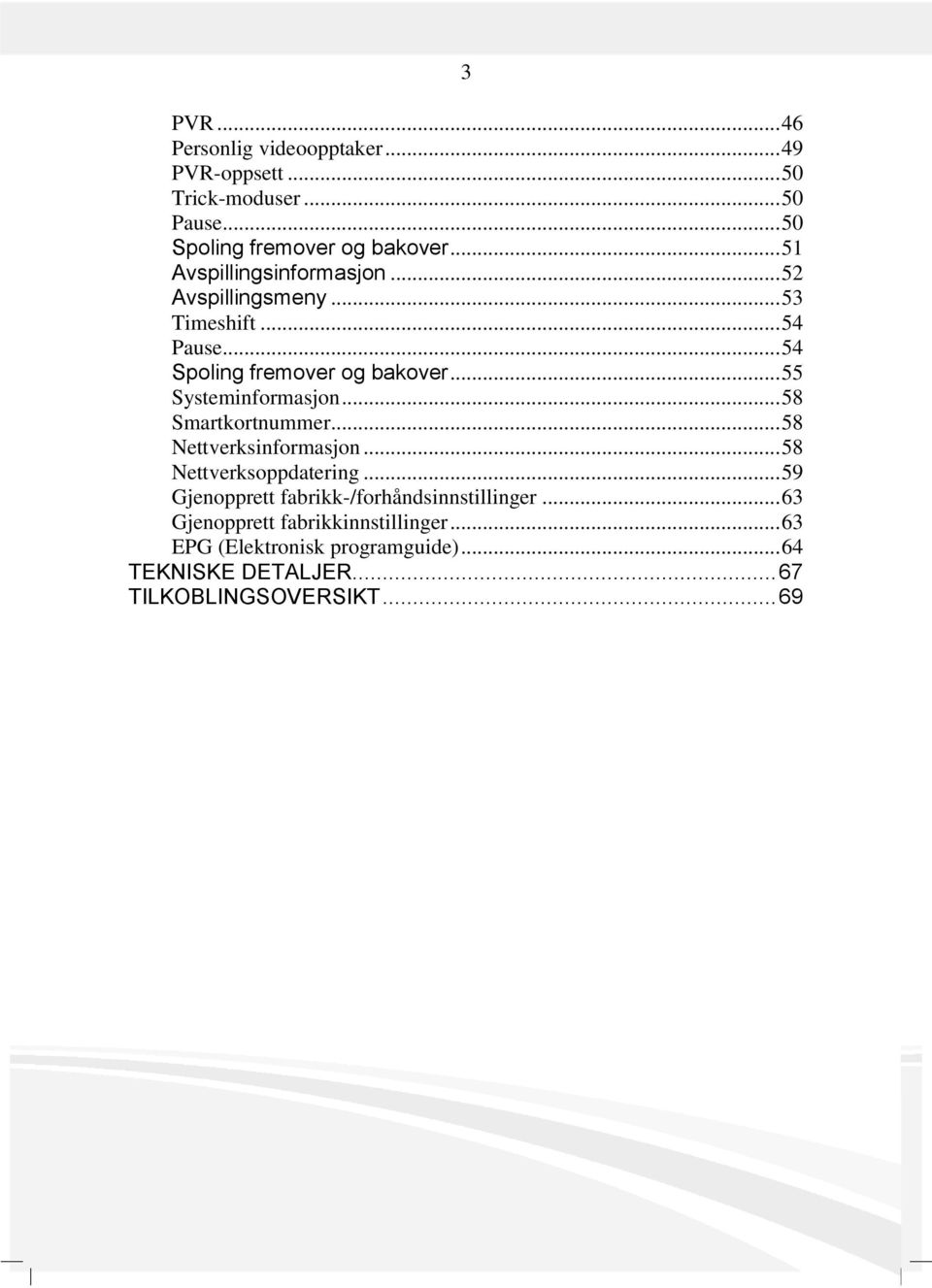 .. 55 Systeminformasjon... 58 Smartkortnummer... 58 Nettverksinformasjon... 58 Nettverksoppdatering.