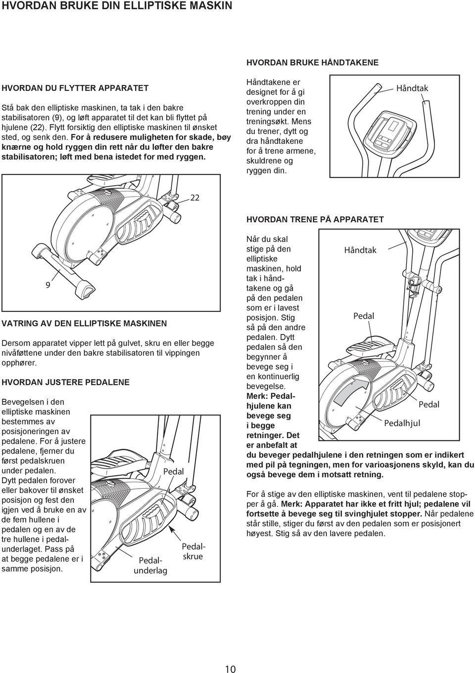 For å redusere muligheten for skade, bøy knærne og hold ryggen din rett når du løfter den bakre stabilisatoren; løft med bena istedet for med ryggen.