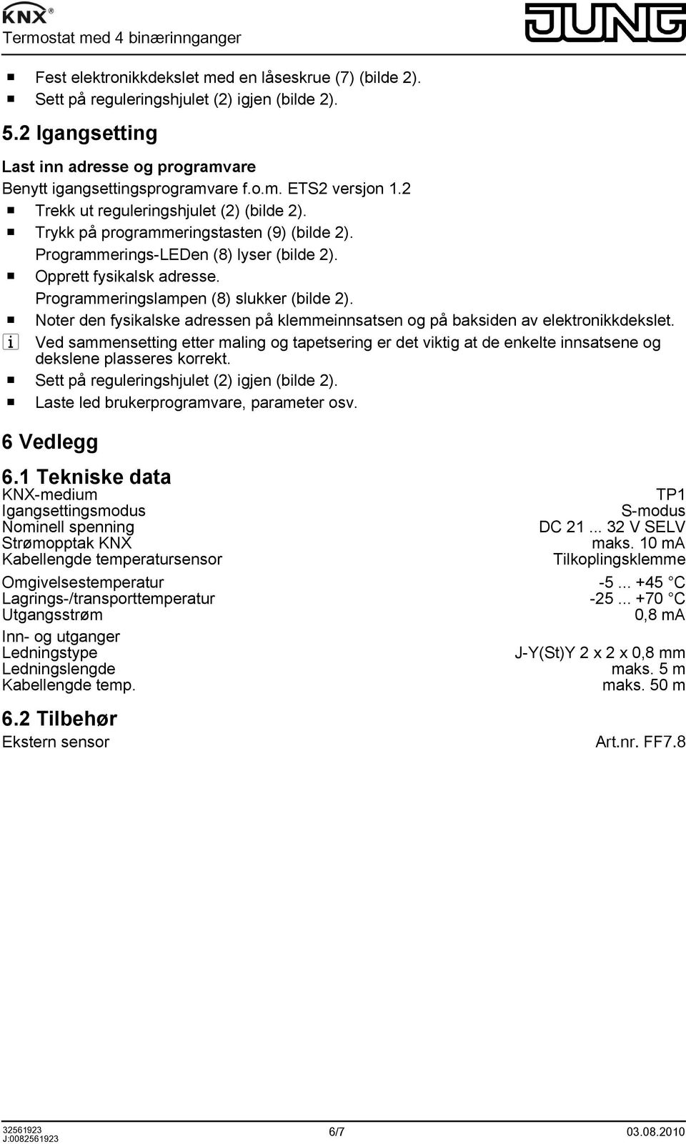 Programmeringslampen (8) slukker (bilde 2). o Noter den fysikalske adressen på klemmeinnsatsen og på baksiden av elektronikkdekslet.