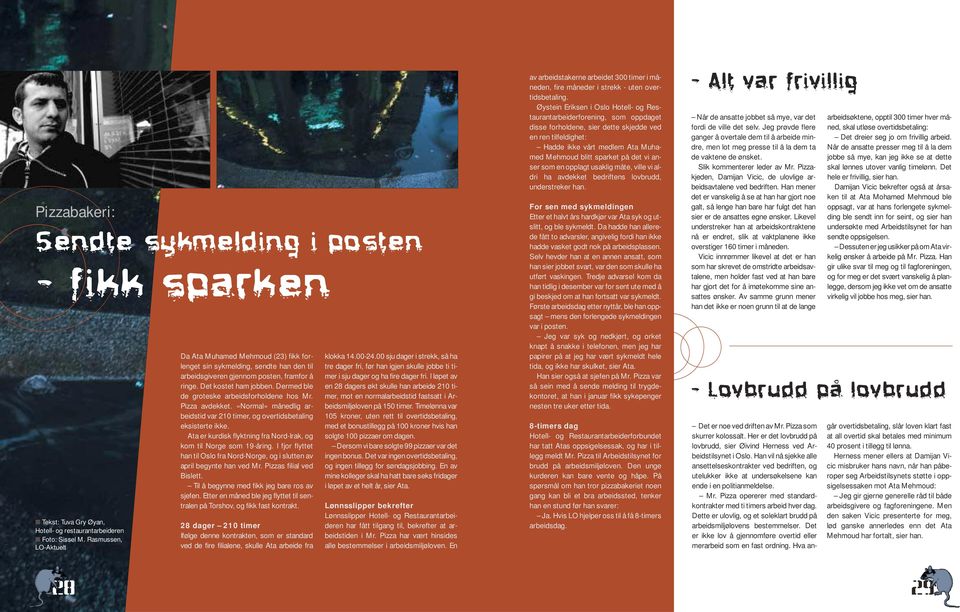 Dermed ble de groteske arbeidsforholdene hos Mr. Pizza avdekket. «Normal» månedlig arbeidstid var 210 timer, og overtidsbetaling eksisterte ikke.