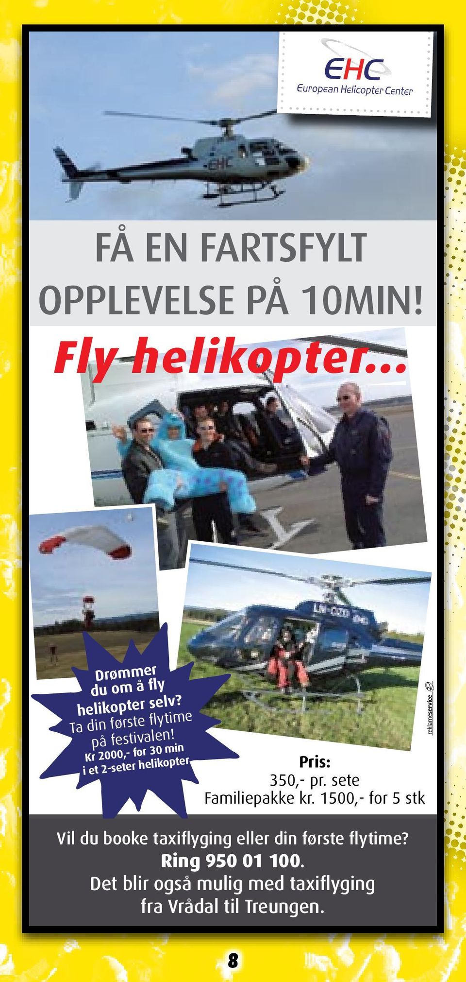 Pris: 350,- sete Familiepakke kr. 1500,- for 5 stk Pris: Vil du Har booke du taxiflyging spørsmål eller eller 350,- din vil Pris: første booke sete flytime?