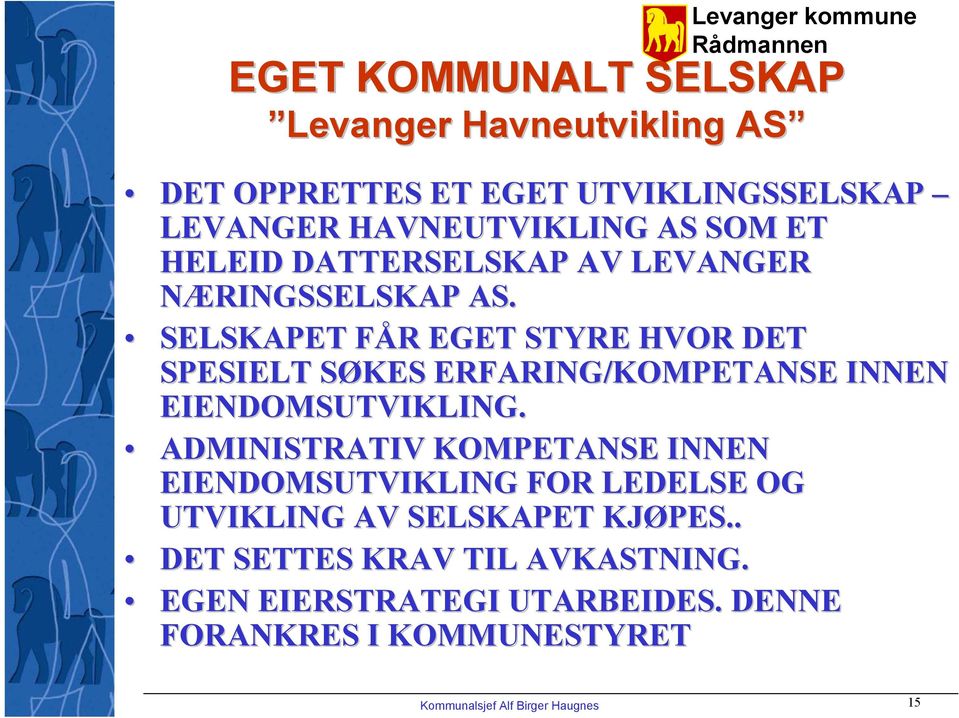 SELSKAPET FÅR F R EGET STYRE HVOR DET SPESIELT SØKES S ERFARING/KOMPETANSE INNEN EIENDOMSUTVIKLING.