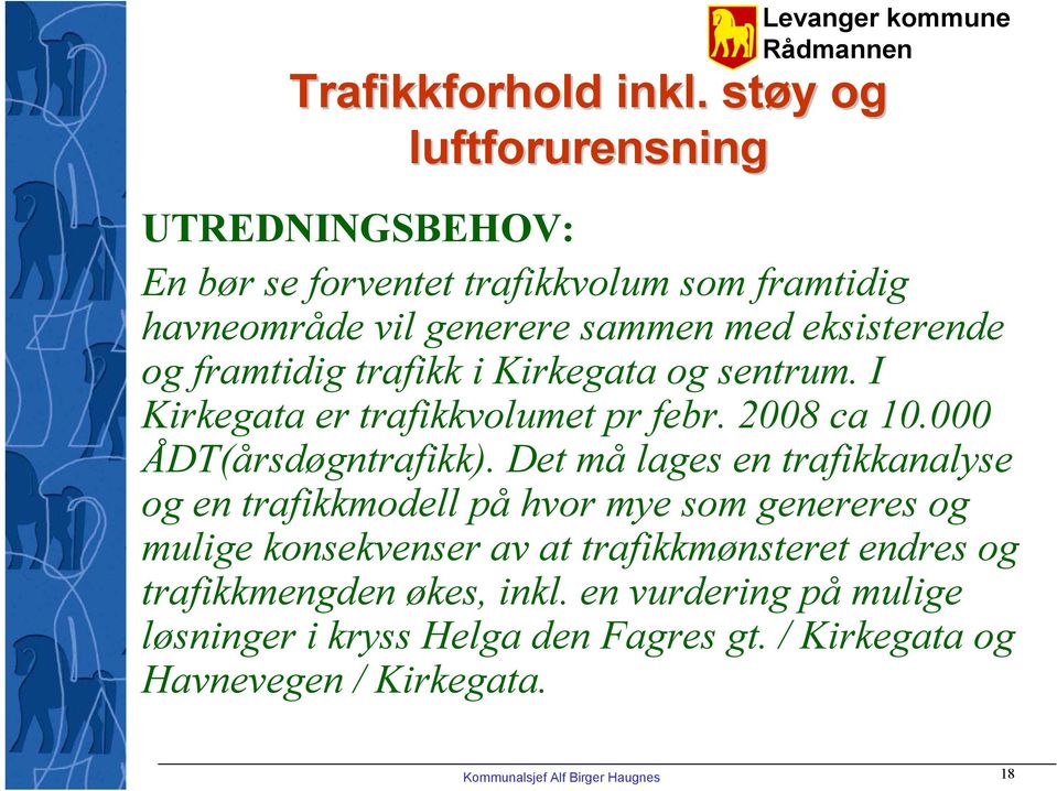 framtidig trafikk i Kirkegata og sentrum. I Kirkegata er trafikkvolumet pr febr. 2008 ca 10.000 ÅDT(årsdøgntrafikk).