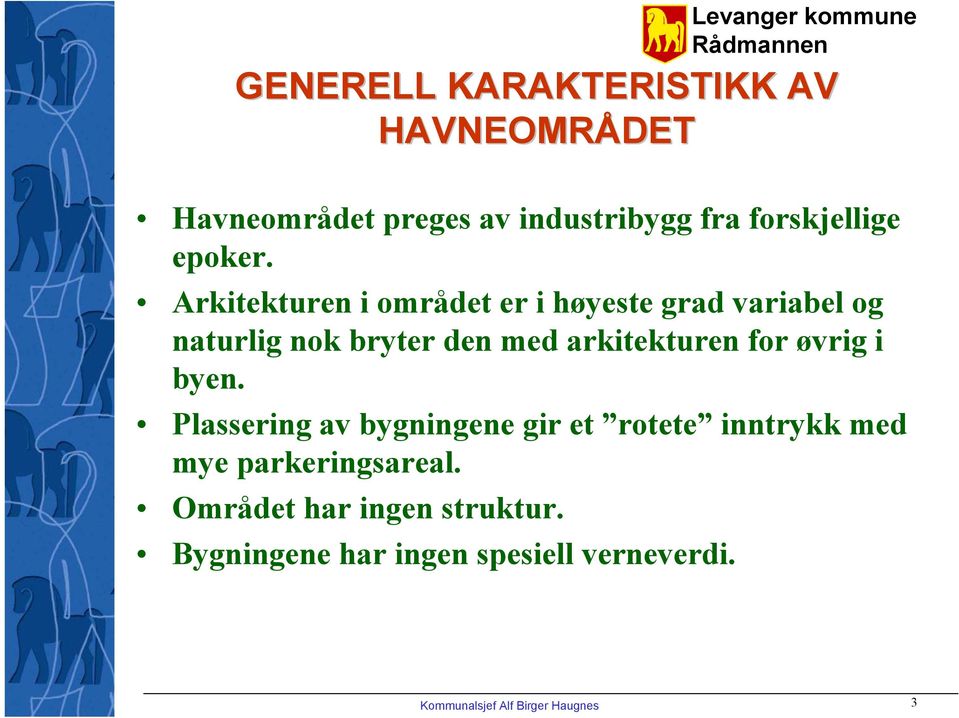 Arkitekturen i området er i høyeste grad variabel og naturlig nok bryter den med arkitekturen for