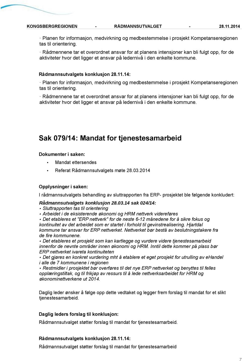 Sak 079/14: Mandat for tjenestesamarbeid Mandat ettersendes Referat Rådmannsutvalgets møte 28.03.