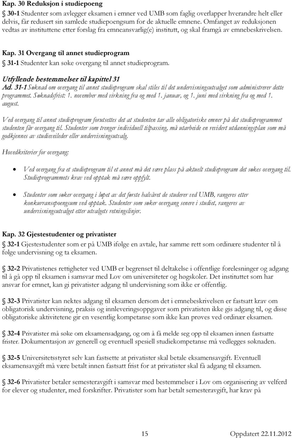 31 Overgang til annet studieprogram 31-1 Studenter kan søke overgang til annet studieprogram. Utfyllende bestemmelser til kapittel 31 Ad.