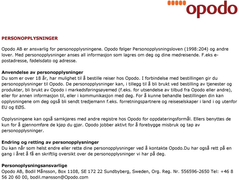 Anvendelse av personopplysninger Du som er over 18 år, har mulighet til å bestille reiser hos Opodo. I forbindelse med bestillingen gir du personopplysninger til Opodo.