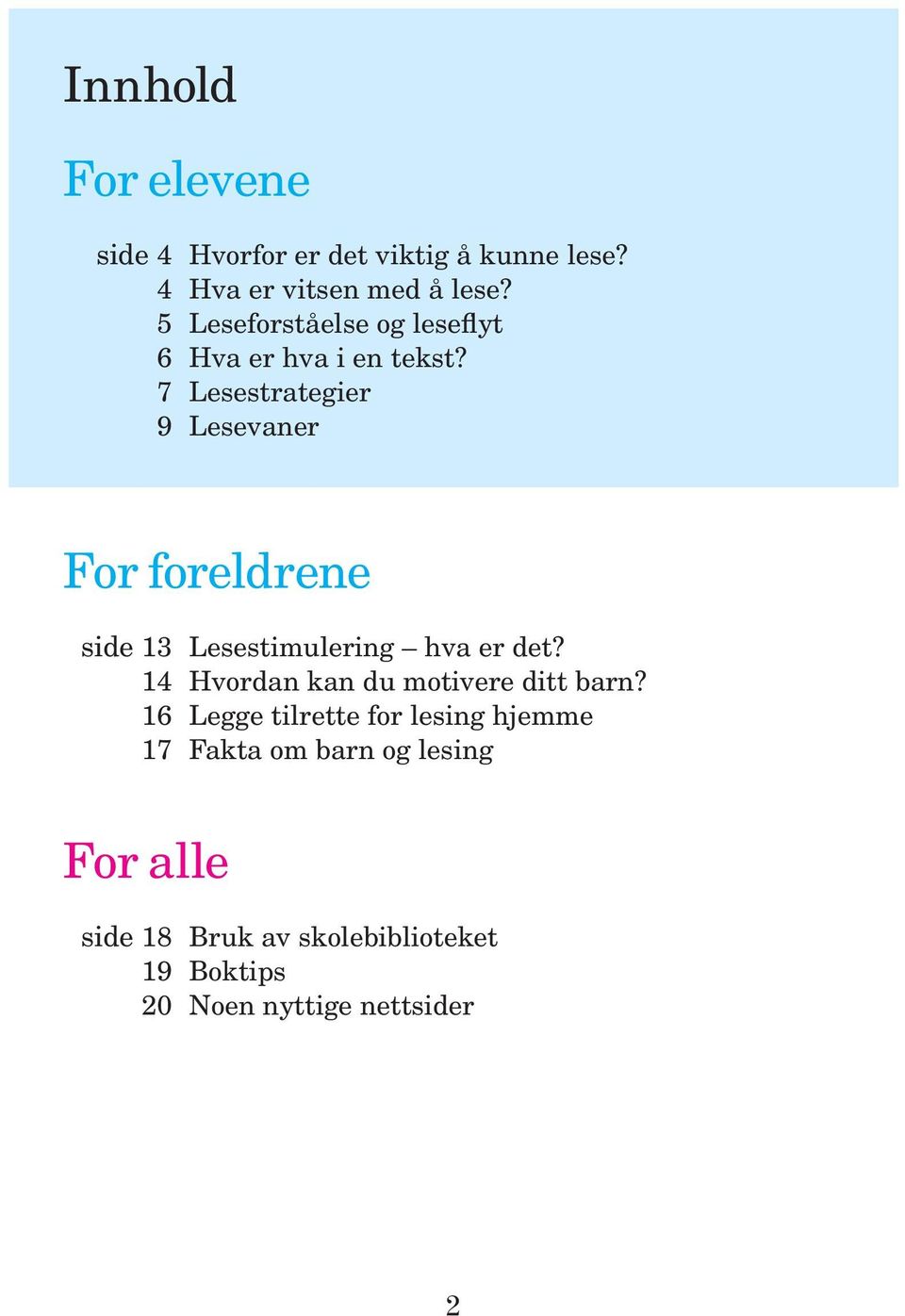 7 Lesestrategier 9 Lesevaner For foreldrene side 13 Lesestimulering hva er det?