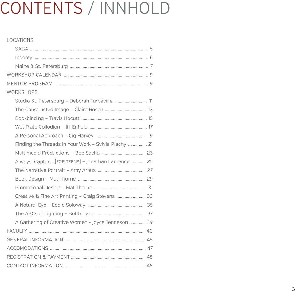 .. 21 Multimedia Productions Bob Sacha... 23 Always. Capture. (For Teens) Jonathan Laurence... 25 The Narrative Portrait Amy Arbus... 27 Book Design Mat Thorne... 29 Promotional Design Mat Thorne.