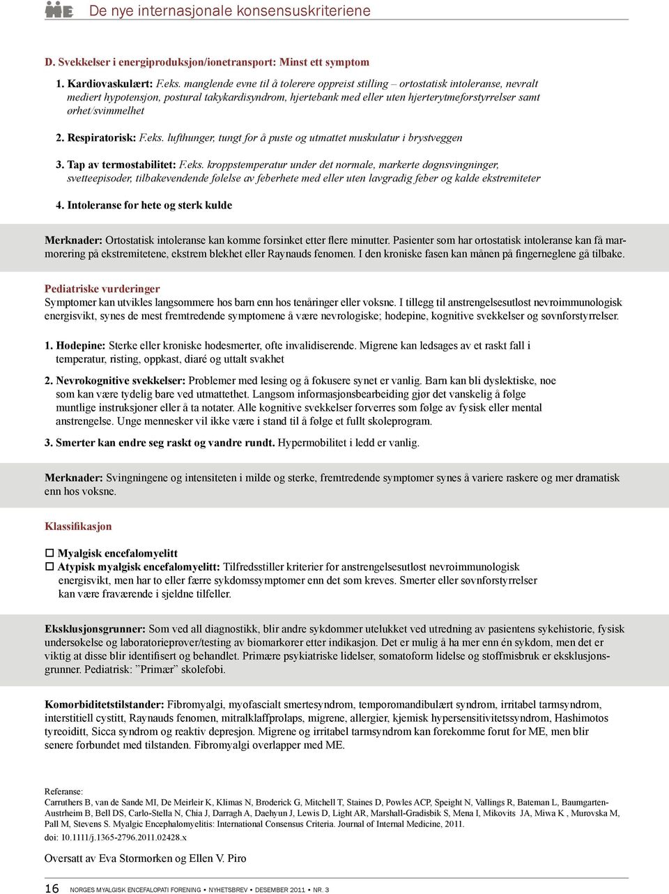 ørhet/svimmelhet 2. Respiratorisk: F.eks.