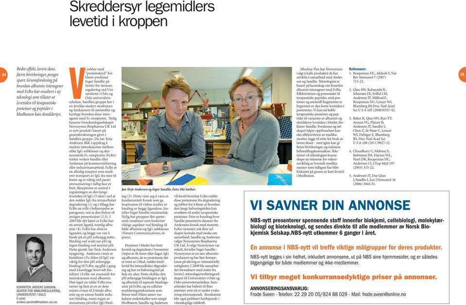 FORFATTER: ANDERS SANDVIK, SENTER FOR IMMUNREGULERING, UNIVERSITETET I OSLO. E-post: anders.sandvik@medisin.uio.no Jan Terje Andersen og Inger Sandlie. Foto: Ola Sæther.