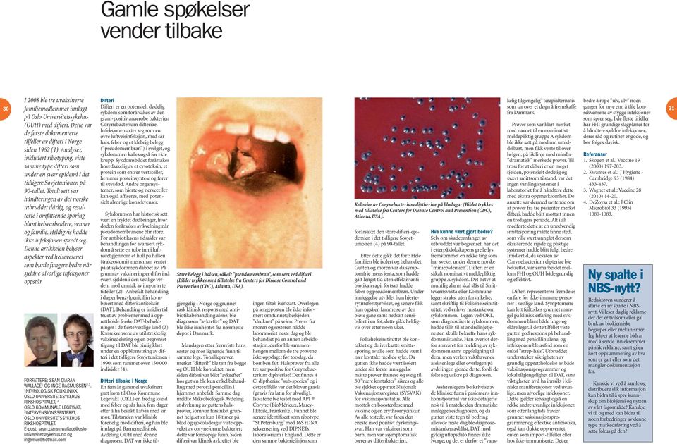 Analyser, inkludert ribotyping, viste samme type difteri som under en svær epidemi i det tidligere Sovjetunionen på 90-tallet.