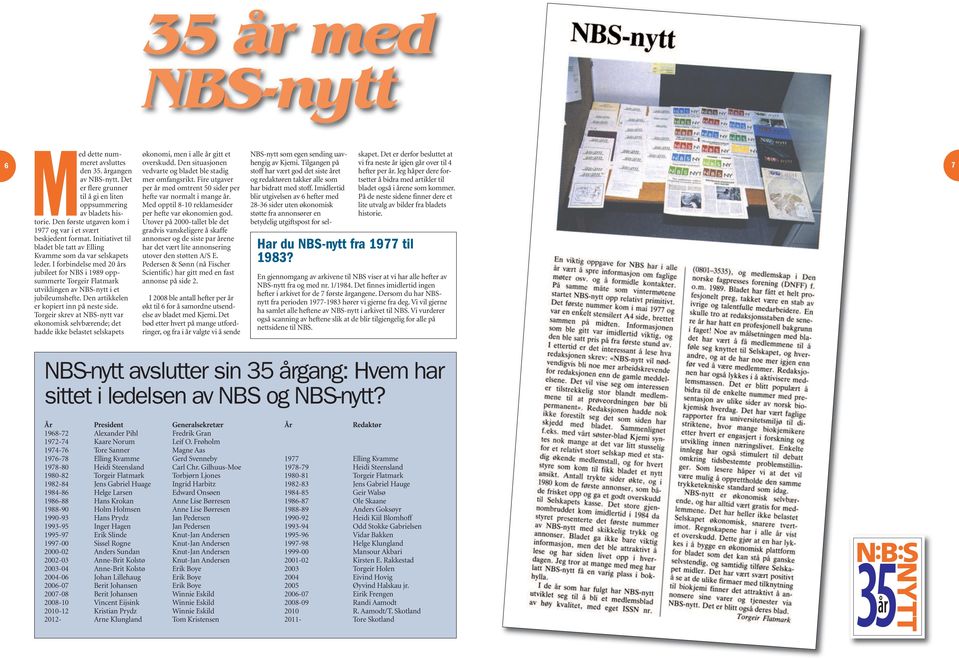 I forbindelse med 20 års jubileet for NBS i 1989 oppsummerte Torgeir Flatmark utviklingen av NBS-nytt i et jubileumshefte. Den artikkelen er kopiert inn på neste side.