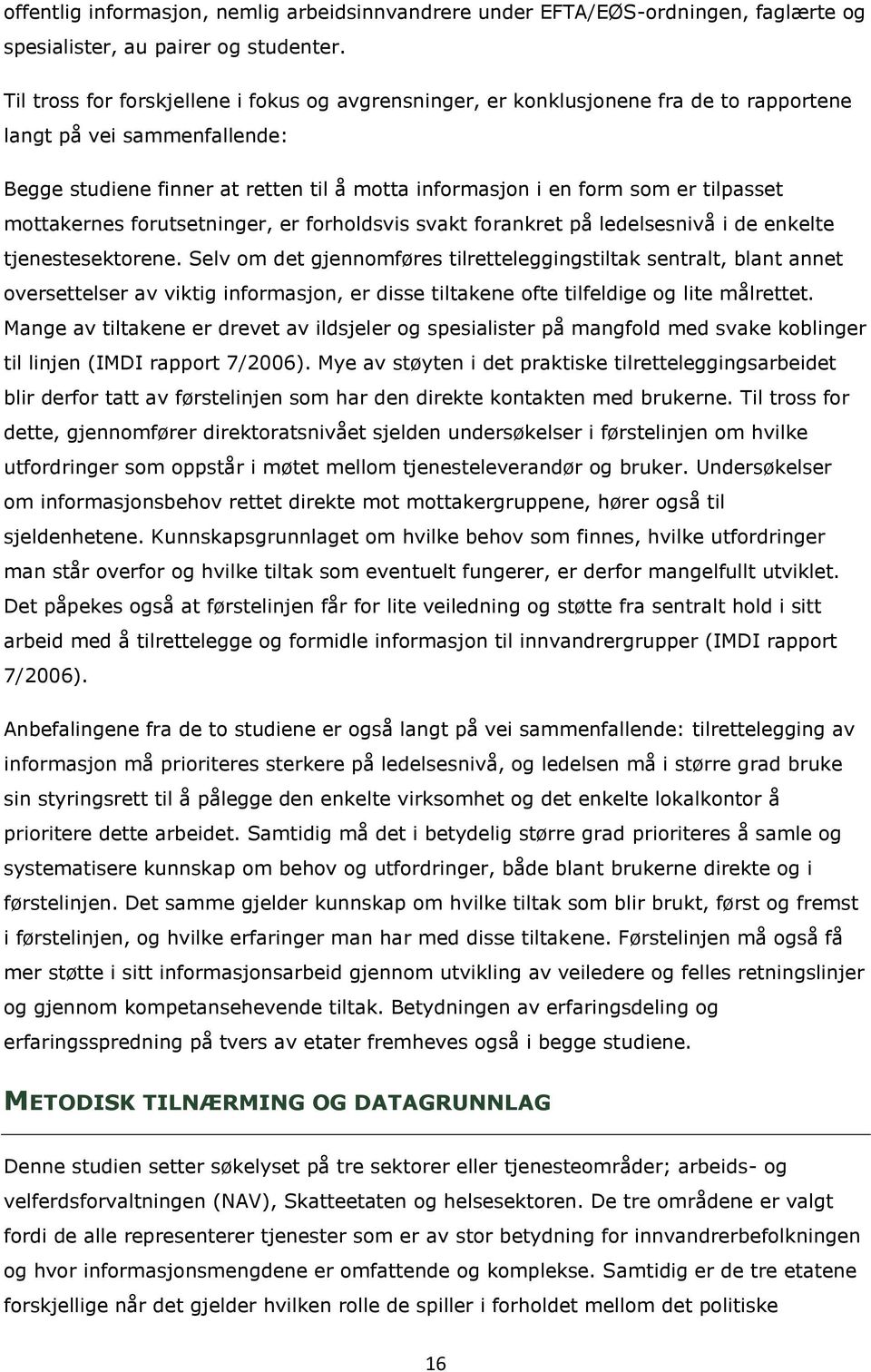 tilpasset mottakernes forutsetninger, er forholdsvis svakt forankret på ledelsesnivå i de enkelte tjenestesektorene.