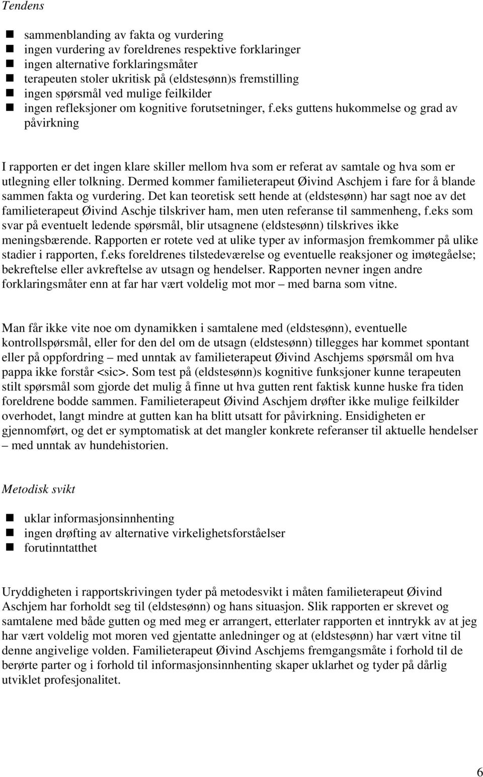 eks guttens hukommelse og grad av påvirkning I rapporten er det ingen klare skiller mellom hva som er referat av samtale og hva som er utlegning eller tolkning.