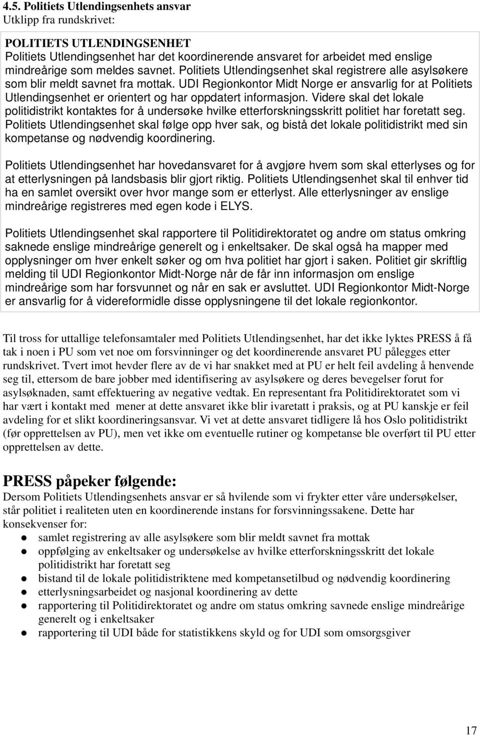 UDI Regionkontor Midt Norge er ansvarlig for at Politiets Utlendingsenhet er orientert og har oppdatert informasjon.