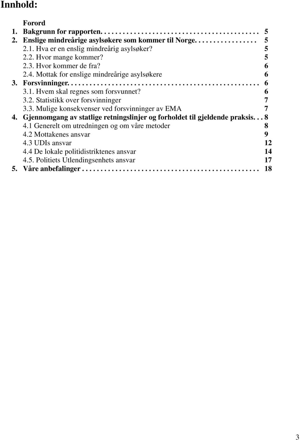 Hvem skal regnes som forsvunnet? 6 3.2. Statistikk over forsvinninger 7 3.3. Mulige konsekvenser ved forsvinninger av EMA 7 4.