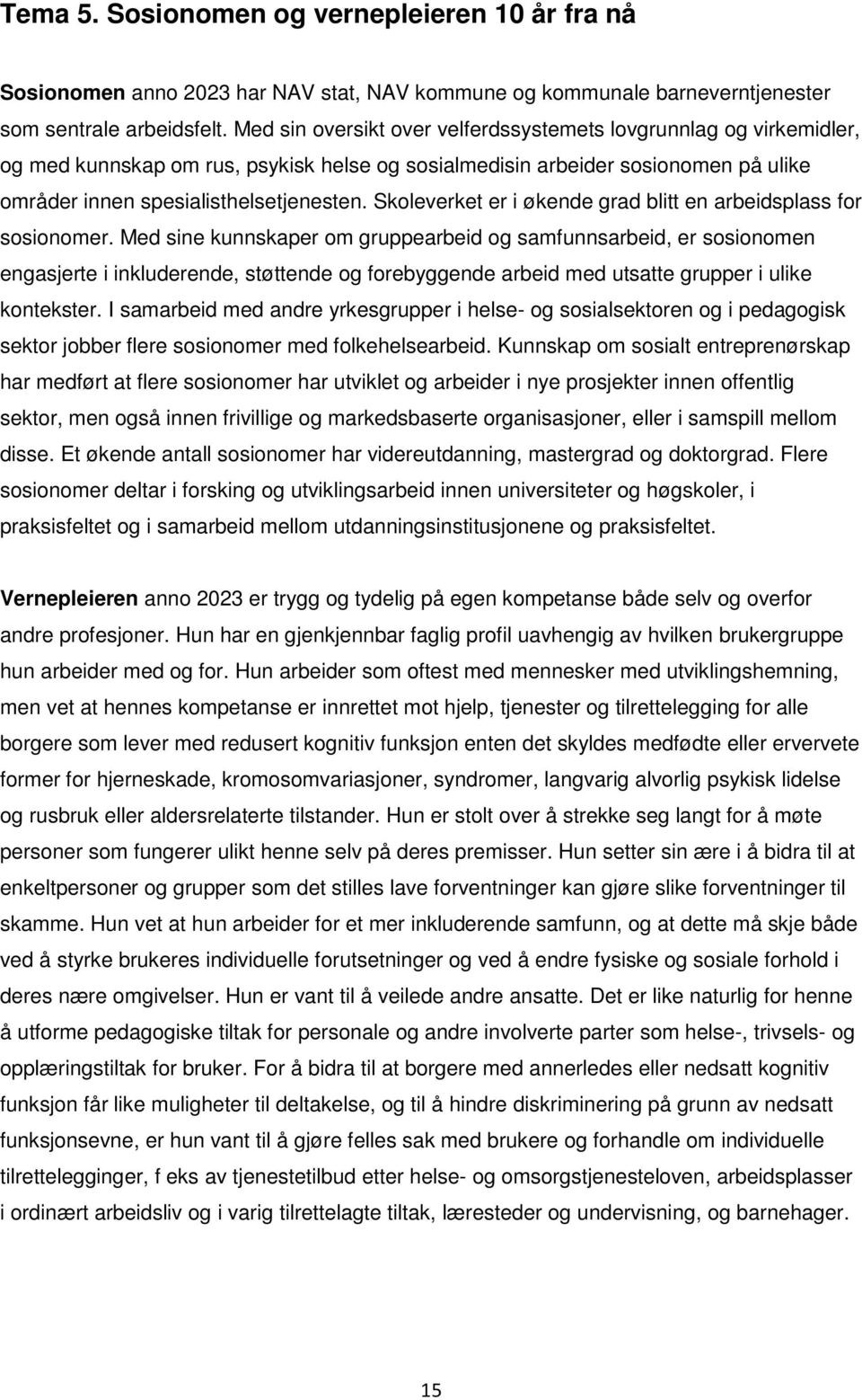 Skoleverket er i økende grad blitt en arbeidsplass for sosionomer.