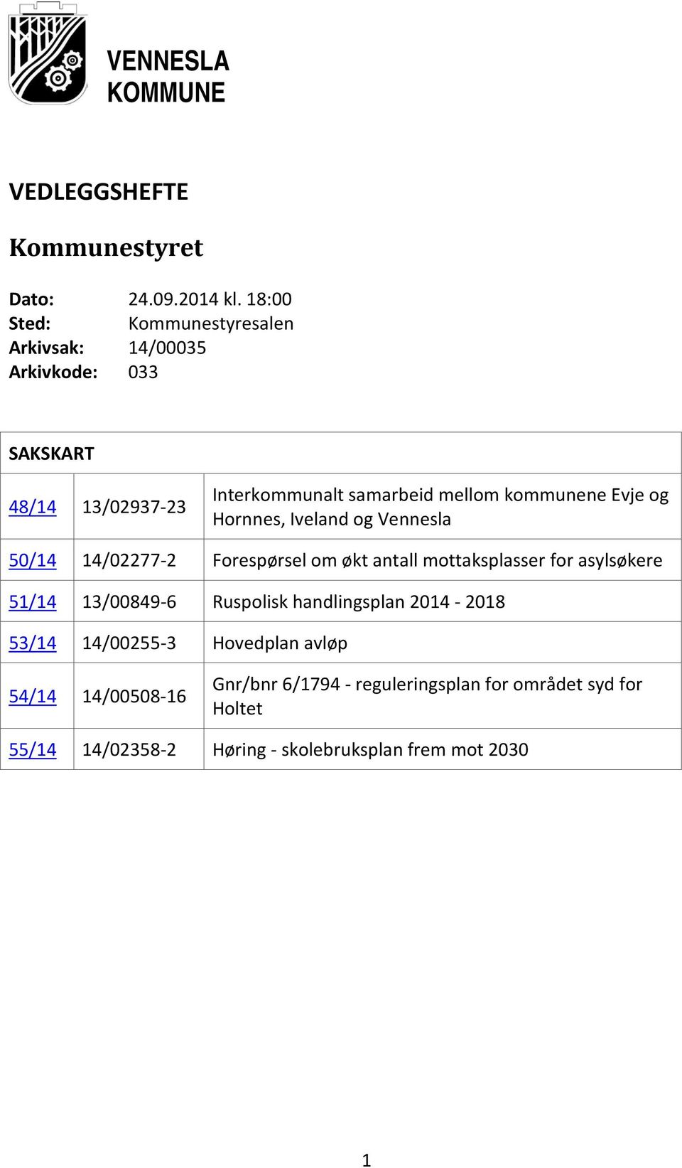 kommunene Evje og Hornnes, Iveland og Vennesla 50/14 14/02277-2 Forespørsel om økt antall mottaksplasser for asylsøkere 51/14