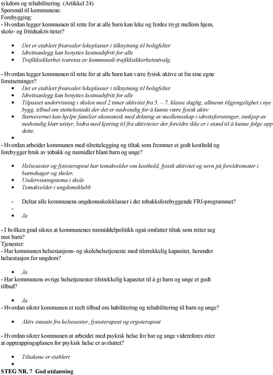 - Hvordan legger kommunen til rette for at alle barn kan være fysisk aktive ut fra sine egne forutsetninger?