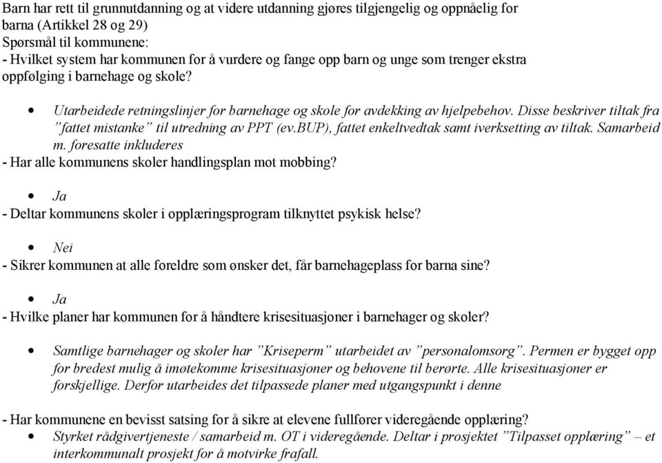 bup), fattet enkeltvedtak samt iverksetting av tiltak. Samarbeid m. foresatte inkluderes - Har alle kommunens skoler handlingsplan mot mobbing?