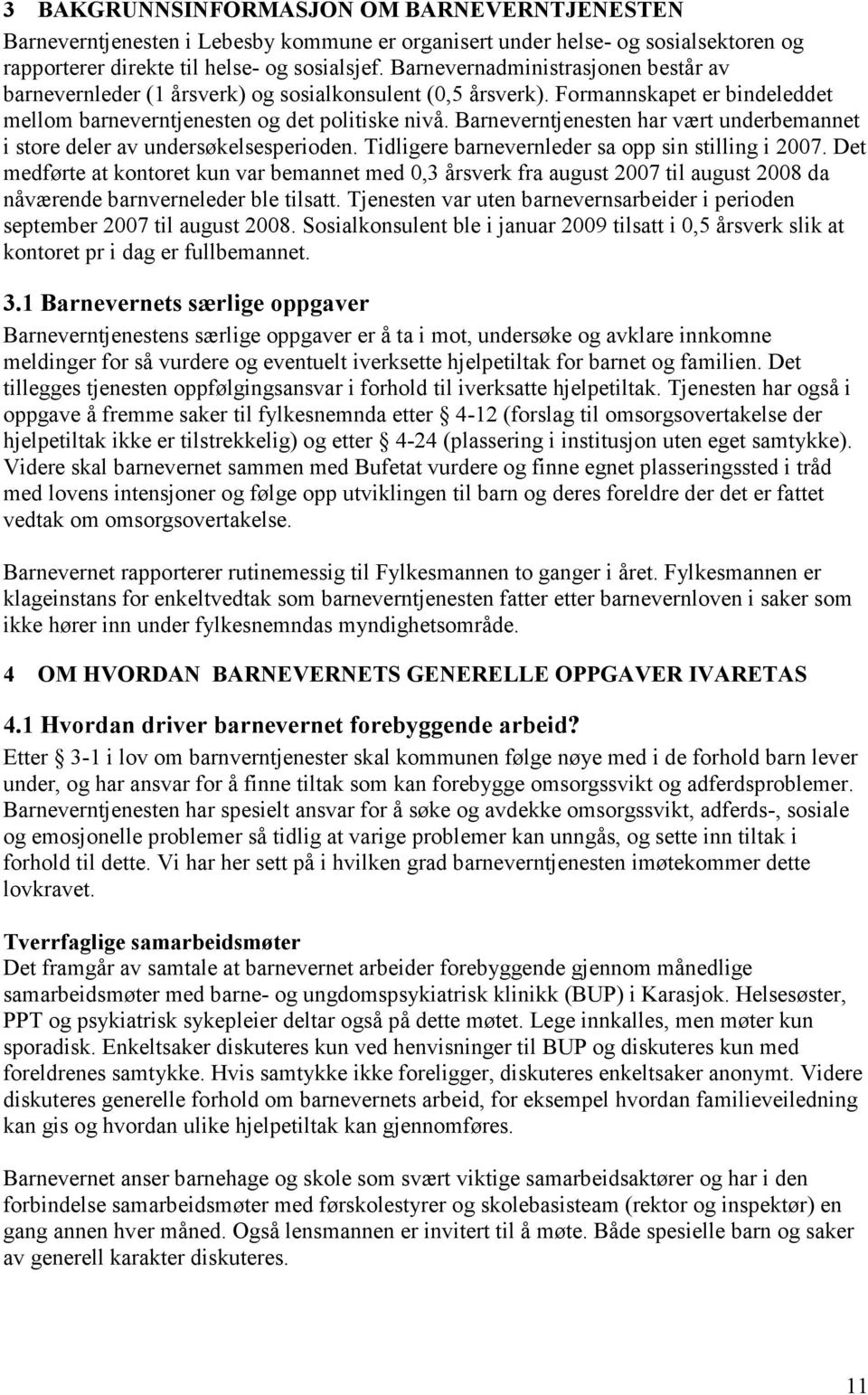 Barneverntjenesten har vært underbemannet i store deler av undersøkelsesperioden. Tidligere barnevernleder sa opp sin stilling i 2007.