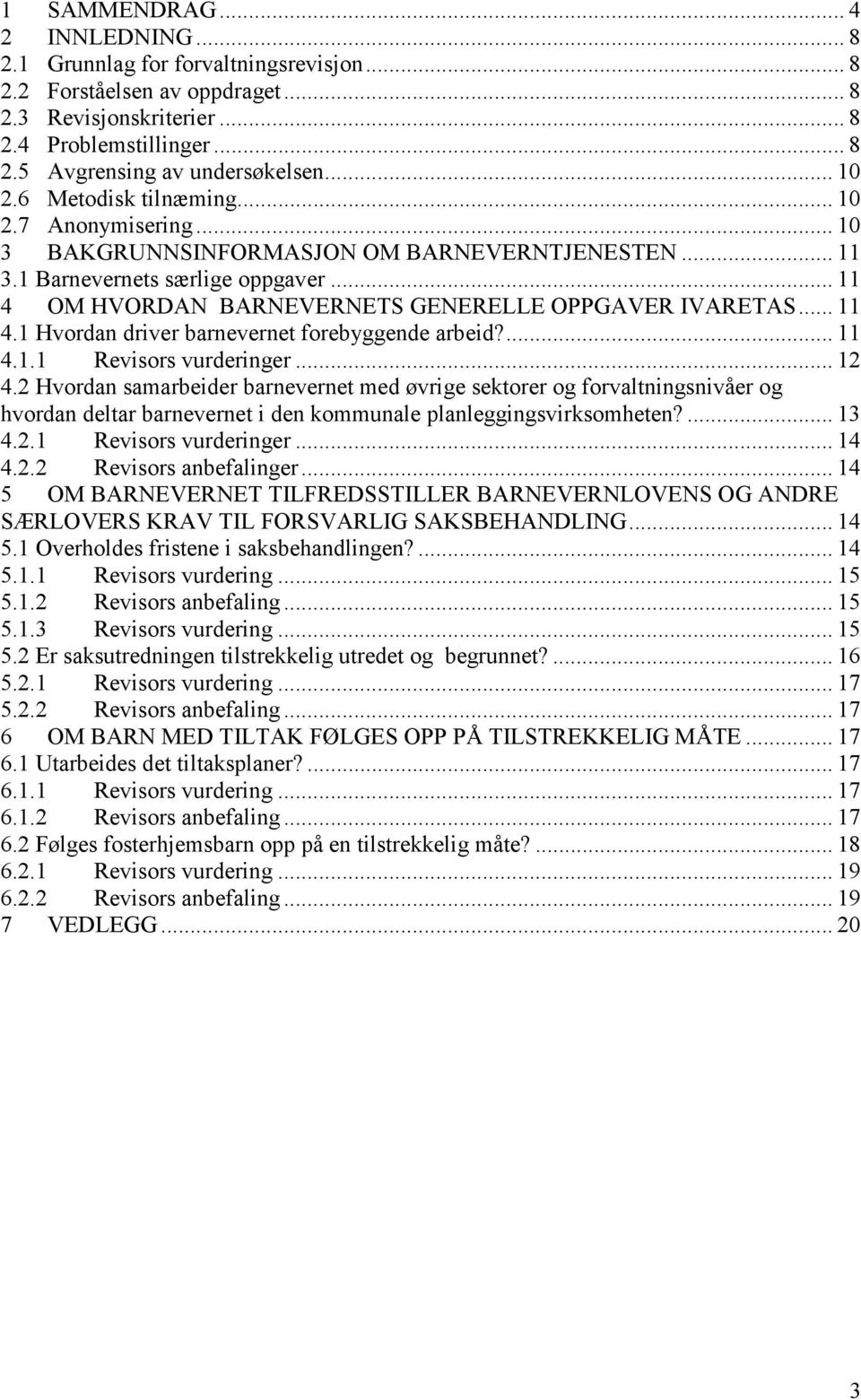 .. 11 4 OM HVORDAN BARNEVERNETS GENERELLE OPPGAVER IVARETAS... 11 4.1 Hvordan driver barnevernet forebyggende arbeid?... 11 4.1.1 Revisors vurderinger... 12 4.