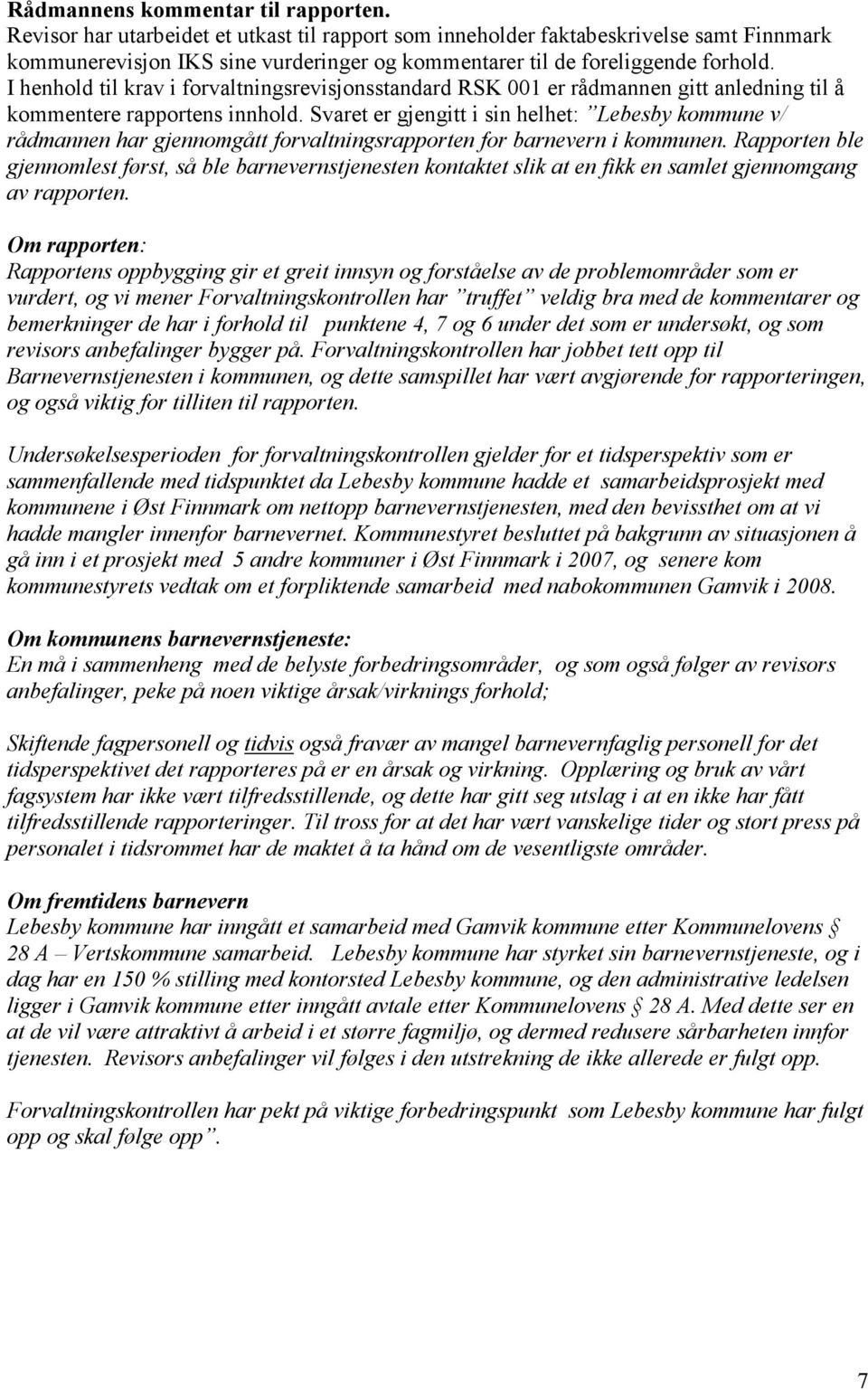 I henhold til krav i forvaltningsrevisjonsstandard RSK 001 er rådmannen gitt anledning til å kommentere rapportens innhold.