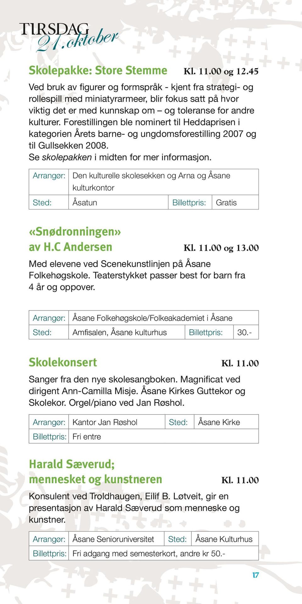 Forestillingen ble nominert til Heddaprisen i kategorien Årets barne- og ungdomsforestilling 2007 og til Gullsekken 2008. Se skolepakken i midten for mer informasjon.