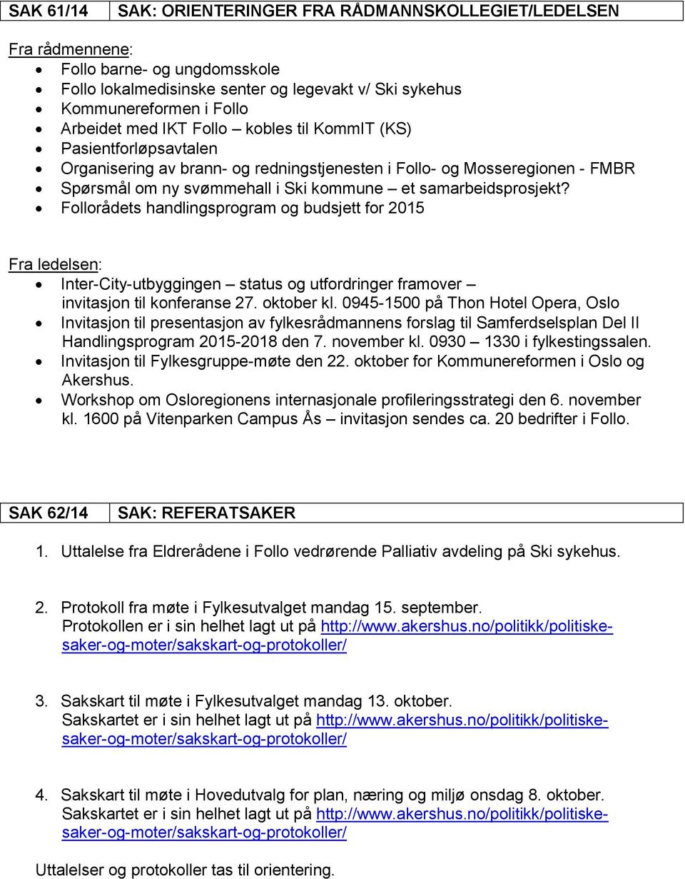 Follorådets handlingsprogram og budsjett for 2015 Fra ledelsen: Inter-City-utbyggingen status og utfordringer framover invitasjon til konferanse 27. oktober kl.