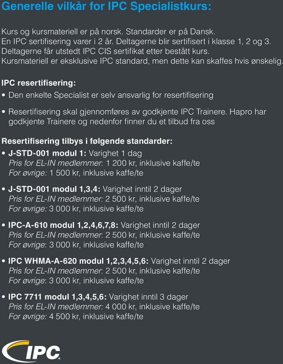 IPC resertifisering: Den enkelte Specialist er selv ansvarlig for resertifisering Resertifisering skal gjennomføres av godkjente IPC Trainere.