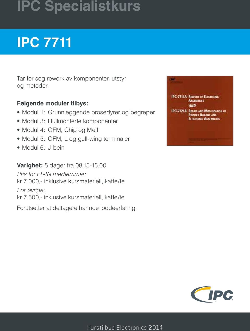 Melf Modul 5: OFM, L og gull-wing terminaler Modul 6: J-bein Varighet: 5 dager fra 08.15-15.