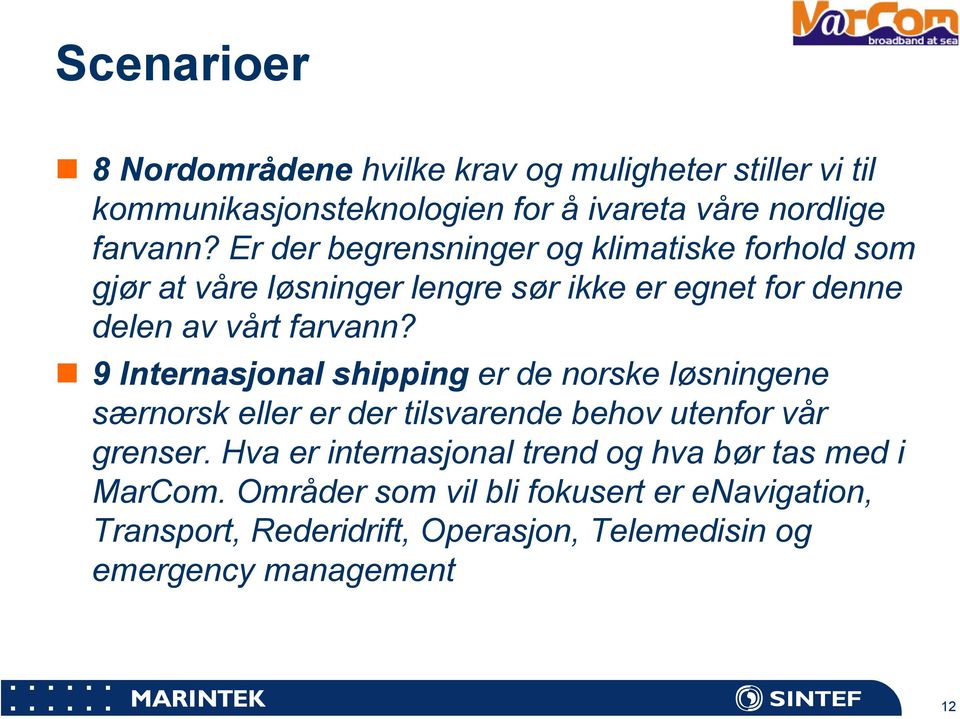 9 Internasjonal shipping er de norske løsningene særnorsk eller er der tilsvarende behov utenfor vår grenser.