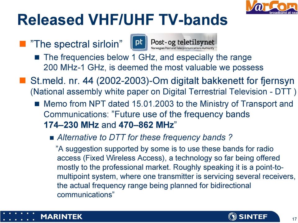 2003 to the Ministry of Transport and Communications: Future use of the frequency bands 174 230 MHz and 470 862 MHz Alternative to DTT for these frequency bands?