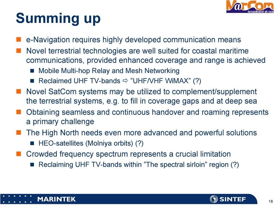 ) Novel SatCom systems may be utilized to complement/supplement the terrestrial systems, e.g.