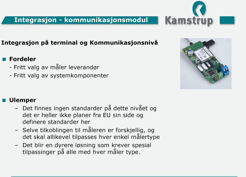 ikke planer fra EU sin side og definere standarder her Selve tilkoblingen til måleren er forskjellig, og det skal