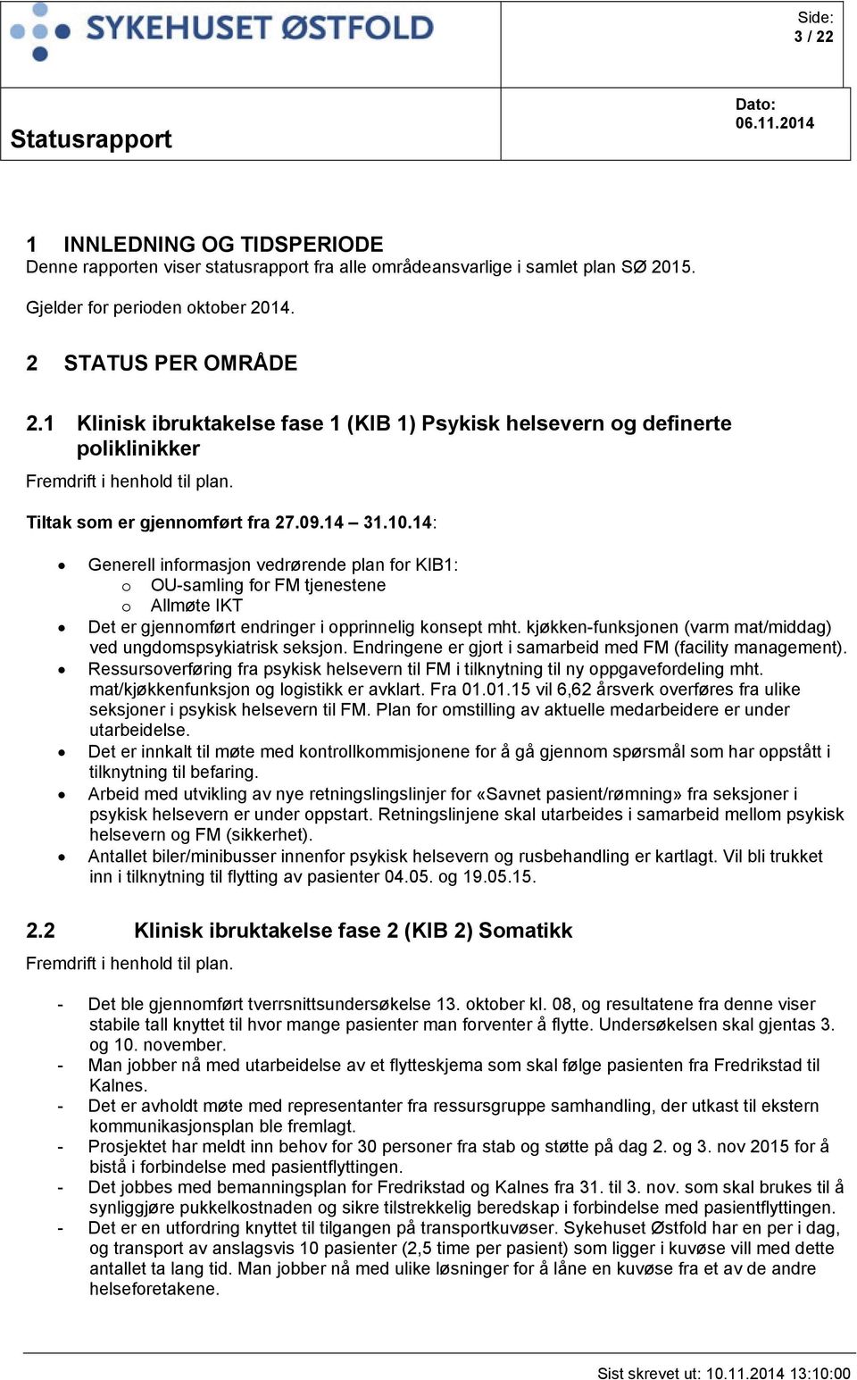 14: Generell informasjon vedrørende plan for KIB1: o OU-samling for FM tjenestene o Allmøte IKT Det er gjennomført endringer i opprinnelig konsept mht.