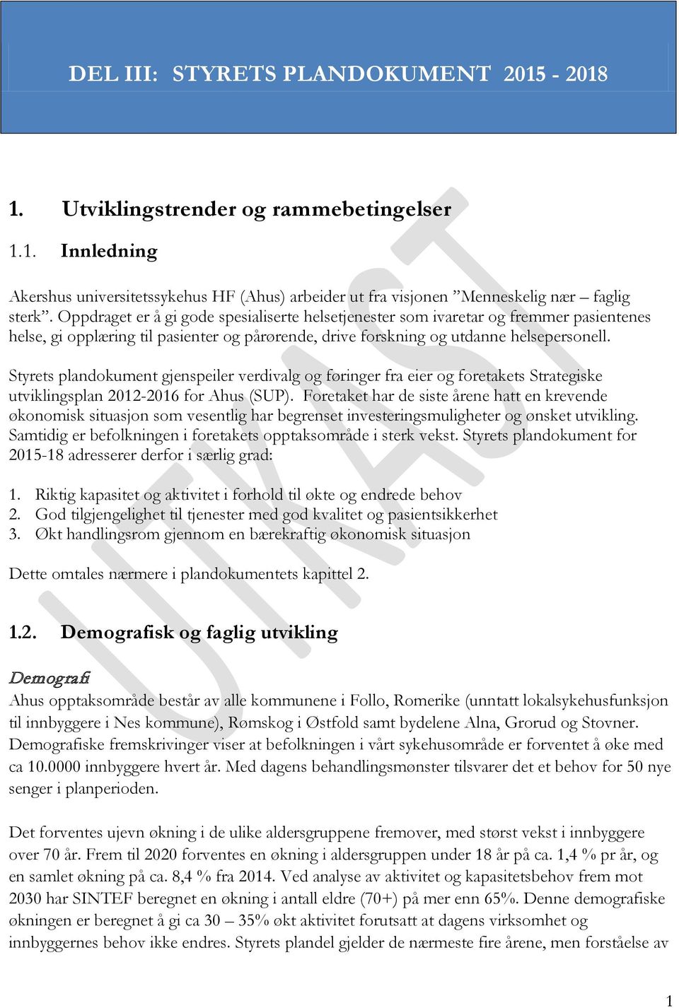 Styrets plandokument gjenspeiler verdivalg og føringer fra eier og foretakets Strategiske utviklingsplan 2012-2016 for Ahus (SUP).