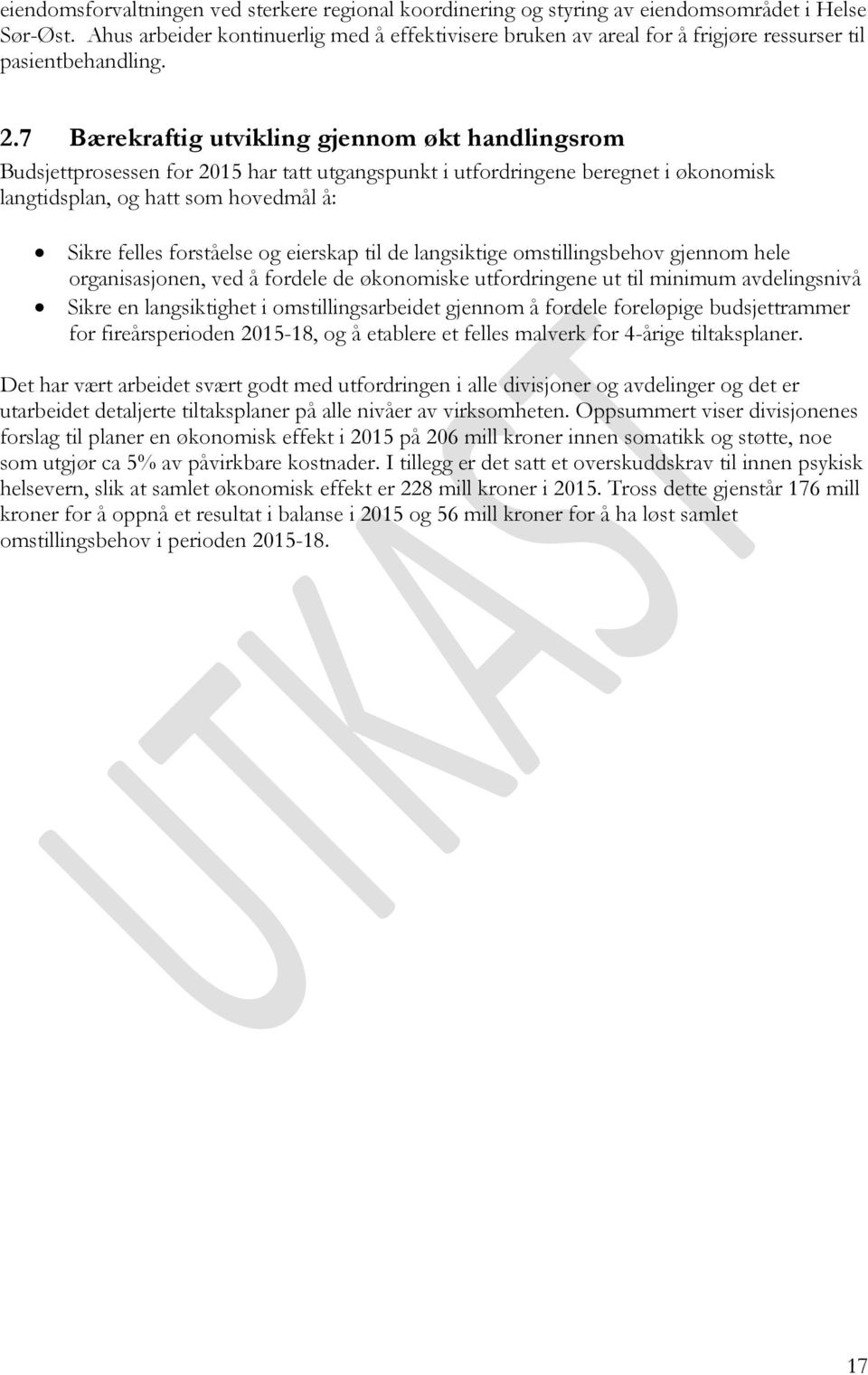 7 Bærekraftig utvikling gjennom økt handlingsrom Budsjettprosessen for 2015 har tatt utgangspunkt i utfordringene beregnet i økonomisk langtidsplan, og hatt som hovedmål å: Sikre felles forståelse og